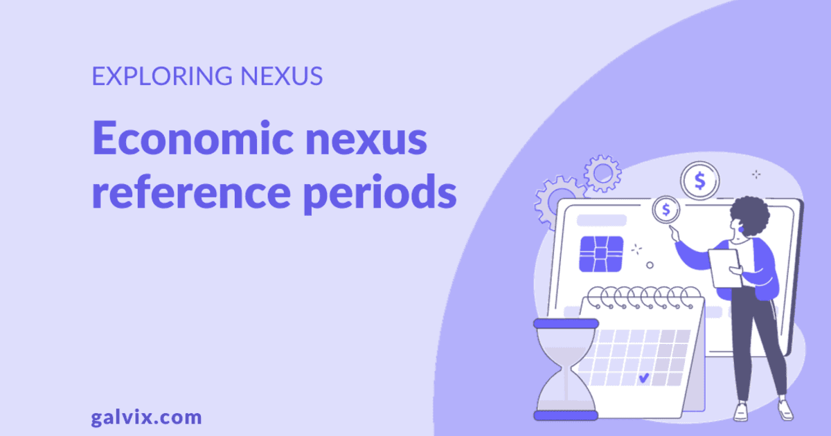 Economic nexus reference periods: A guide for SaaS companies